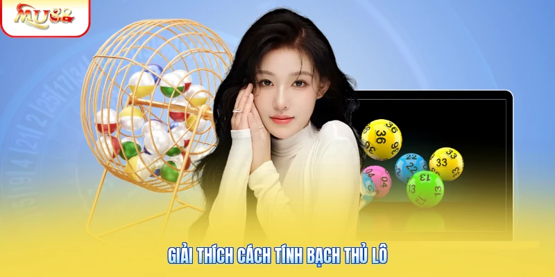 Bạch Thủ Lô Là Gì? Giải Thích Khái Niệm Và Cách Xác Định 2 Giải thích cách tính bạch thủ lô