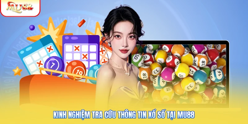 Xem Kết Quả Xổ Số Tại Mu88 | Hướng Dẫn Tra Cứu Chi Tiết 2 Kinh nghiệm tra cứu thông tin xổ số tại Mu88