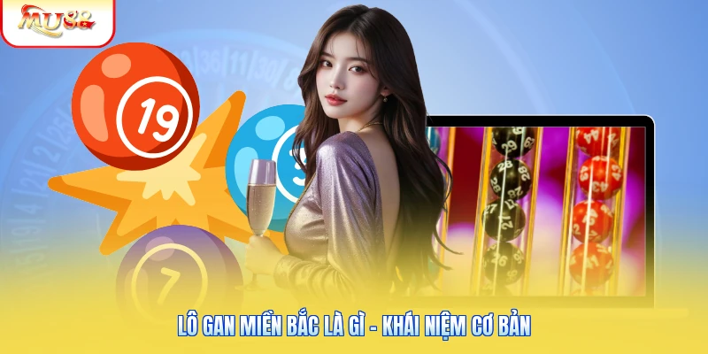Lô Gan Miền Bắc Là Gì? Tìm Hiểu Khái Niệm Và Cách Thống Kê 1 Lô gan miền Bắc là gì - Khái niệm cơ bản