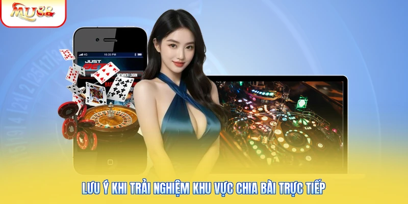 Casino Mu88 | Trải Nghiệm Sảnh Cược Vip Dealer Quyến Rũ 3 Lưu ý khi trải nghiệm khu vực chia bài trực tiếp