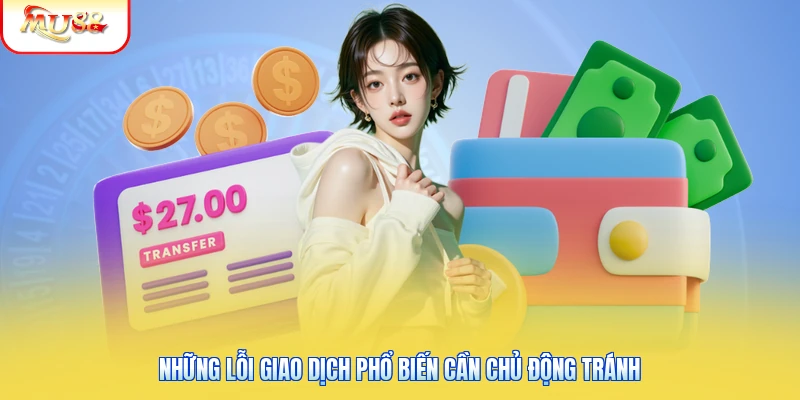 Nạp Tiền Mu88 | Tốc Độ Xử Lý Nhanh Gọn 100% Sau 1 Phút 2 Những lỗi giao dịch phổ biến cần chủ động tránh