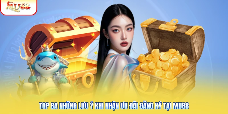 Đăng Ký Mu88 Tặng 188K - Ưu Đãi Cho Hội Viên Mới 2 Top ba những lưu ý khi nhận ưu đãi đăng ký tại Mu88